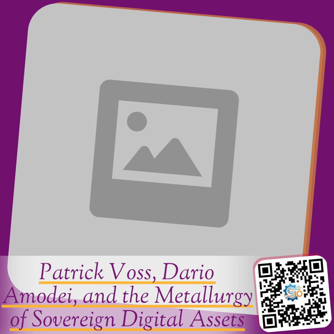 Patrick Voss, Dario Amodei, and the Metallurgy of Sovereign Digital Assets